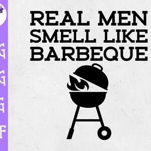 Real Men Smell Like Barbeque SVG - Grillades SVG - Fête des Pères SVG