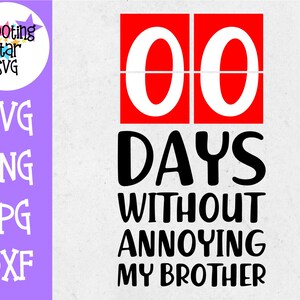 May include: A red and white countdown clock with the number 00 displayed. The text below reads "DAYS WITHOUT ANNOYING MY BROTHER".