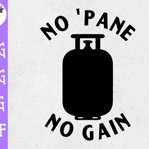May include: Black and white graphic design with a propane tank and the text "No 'Pane' No Gain".
