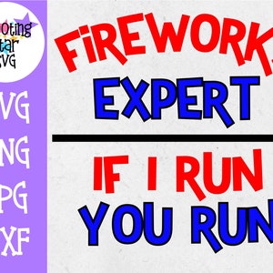 Fireworks Expert If I run you Run SVG - Fourth of July SVG