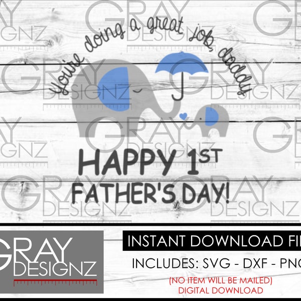 Happy 1st Father's Day - svg dxf png – DIGITAL FILE – Father's Day - Elephant - Daddy - Doing a Great Job - Umbrella - Father - 1st Year