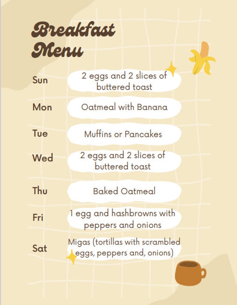 May include: A yellow and brown illustrated breakfast menu with a grid background. The menu lists breakfast options for each day of the week, including eggs, toast, oatmeal, muffins, pancakes, and migas.