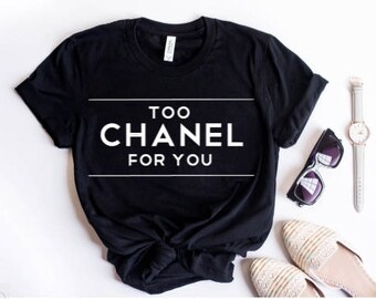 Too Chanel For You Shirt,Fashion Shirt, Designer Shirt,