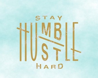 Stay Humble Hustle Hard Svg, Stay Humble Svg, Quote Svg, Workout Svg, Motivational Svg, Svg Cut File, Files for Cricut