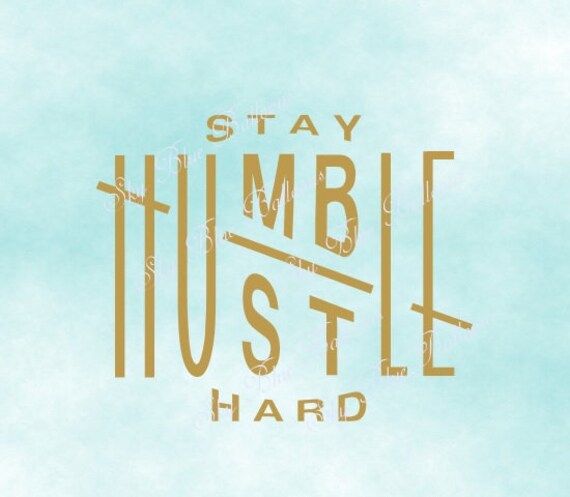 Stay Humble Hustle Hard Svg Quote Stay Humble Hustle Hard Svg Quote