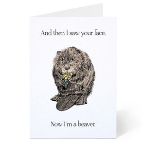 Now I'm a Beaver Greeting Card - Funny Pun Card - Couple, Friendship, Birthday, Valentine's, Cute Card - Handmade Animal Lover Card