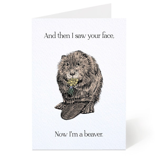 Now I'm a Beaver Greeting Card - Funny Pun Card - Couple, Friendship, Birthday, Valentine's, Cute Card - Handmade Animal Lover Card