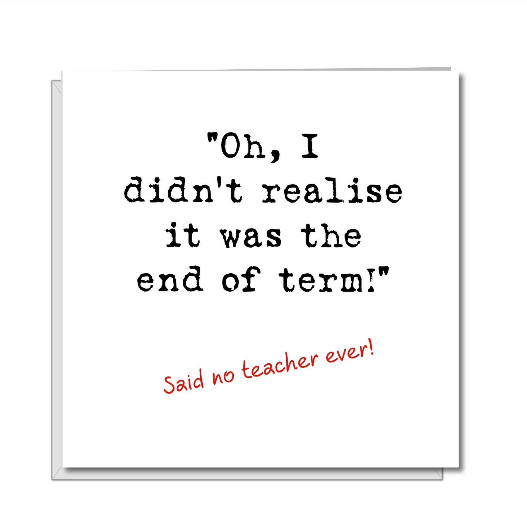 Funny End of Term Teacher Card: Humorous Thank You (6x6 Inches