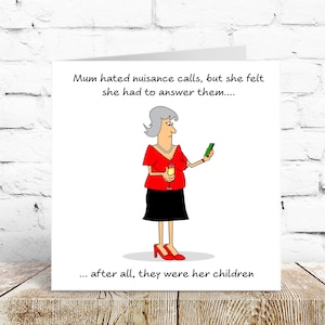 May include: A humorous greeting card with a cartoon illustration of a woman holding a cell phone and a glass of wine. The text reads "Mum hated nuisance calls, but she felt she had to answer them... after all, they were her children."