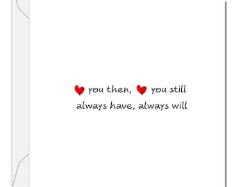 May include: A white card with red hearts and the text "you then, you still always have, always will".