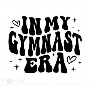 May include: Black text on a white background reads "IN MY GYMNAST ERA" in a retro font, with hearts and stars. The text is a design element, suitable for apparel or decor.
