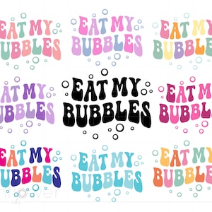 May include: Nine different variations of the phrase "Eat My Bubbles" in a retro, bubble-letter font. The text is in various colors, including pink, blue, green, purple, orange, and yellow.