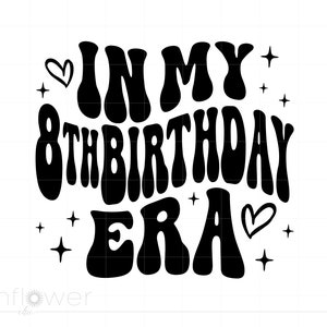 In My 8th Birthday Era Svg, Wavy Text Birthday Shirt Svg, 8th Birthday Girl Svg Png Cricut Silhouette Instant Download SC3252