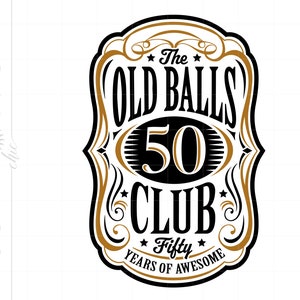 50th Birthday Svg, The Old Balls Club Svg, Old Number 50 SVG Cut File Cricut Silhouette, 50 Years of Awesome Svg Instant Download SC2922