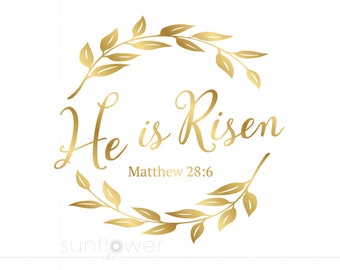 May include: Gold foil lettering on a white background with a gold floral wreath. The text reads "He is Risen" with the scripture reference "Matthew 28:6".