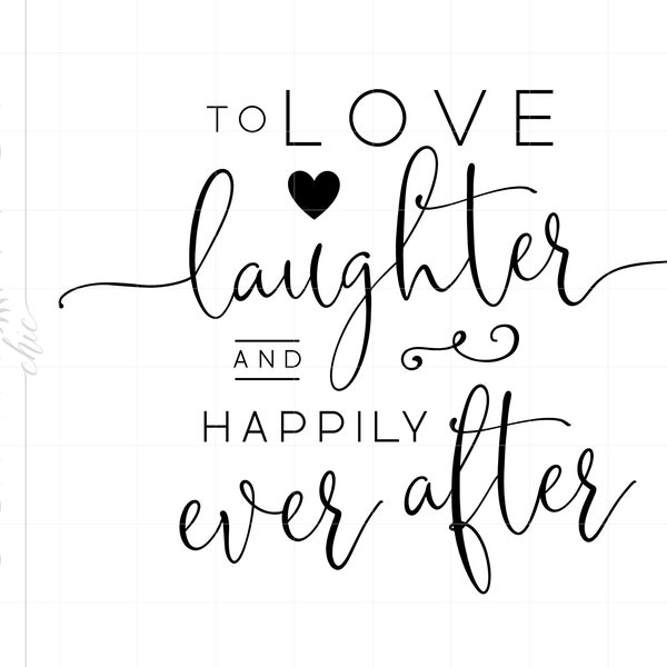 Wedding SVG | To Love Laughter and Happily Ever After Svg | Wedding Signs Printable Cricut Silhouette | Wedding Quotes Svg SC2582