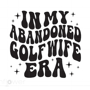 In My Abandoned Golf Wife Era Svg, golvende tekst Golf Wife Shirt sublimatie Art Svg Png Cricut silhouet snijden bestand, Instant Download SC3714