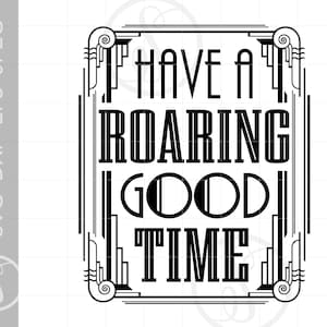 Have A Roaring Good Time SVG Download | Art Deco Gatsby Party Cut File | Roaring 20&#39;s Party Svg Jpg Eps Png Dxf SC1991