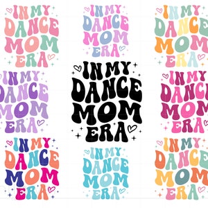 May include: Nine colorful graphic designs with the text "In My Dance Mom Era" in a retro font style. The designs feature different color combinations and variations of the text.