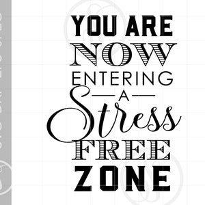 You Are Now Entering A Stress Free Zone Svg Cut File | Stress Quote SVG Downloads | Stress Free Zone Quote Wall Art SC723