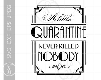 A Little Quarantine Never Killed Nobody SVG Download | Quarantine 2020 Silhouette Cut File Svg Jpg Pdf Png Dxf Clipart SC1337