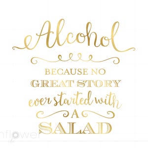 Peut inclure: Lettrage doré en écriture cursive sur fond blanc avec la mention "Alcohol because no great story ever started with a salad".