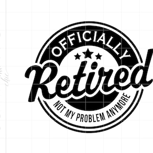 Officially Retired SVG | Retirement Svg | Retired Not My Problem Svg Printable Cricut Silhouette | Retired Shirt Cut File Art SC2452