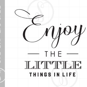 Enjoy the Little Things In Life Quote SVG Downloads | Enjoy the Little Things In Life Svg Eps Pdf Png Jpg Dxf Cut File Downloads SC721