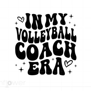 May include: Black and white graphic design with the text "In My Volleyball Coach Era" in a retro font style. The text is surrounded by stars and hearts.