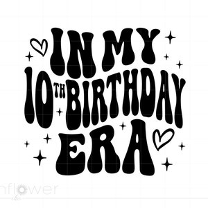 In meinem 10. Geburtstag Era svg, gewellter Text 10. Geburtstag svg, 10 Geburtstagskind svg png Cricut Silhouette Sofortdownload SC3373