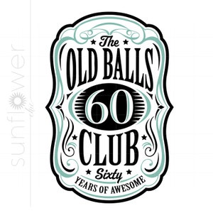 60th Birthday Svg, The Old Balls Club Svg, Old Number 60 SVG Cut File Cricut Silhouette, 60 Years of Awesome Svg Instant Download SC2933