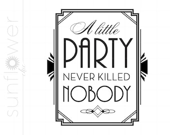 Art Deco Svg Art | A Little Party Never Killed Nobody Gatsby Quote Art | Svg Dxf Eps Downloads | Art Deco Silhouette Art SCAD2