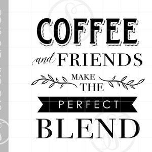 Kaffee Zitat Svg | Kaffee und Freunde machen die perfekte Mischung geschnitten Datei | Vektor-Kaffee-Freunde Zitat Svg Eps Pdf Png Dxf Jpg herunterladen SC1100