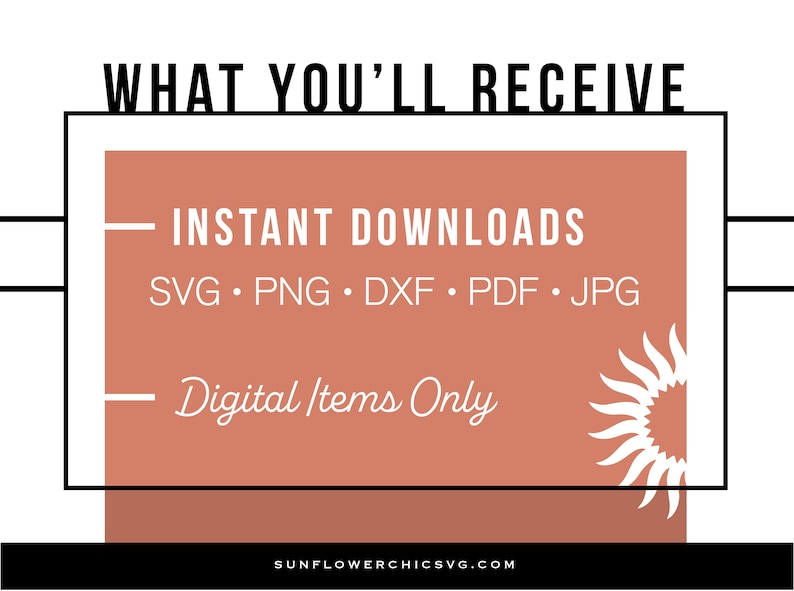 May include: A digital art graphic with the text "WHAT YOU'LL RECEIVE" at the top. The image includes the words "INSTANT DOWNLOADS" and file types: SVG, PNG, DXF, PDF, and JPG. The text "Digital Items Only" is also included.