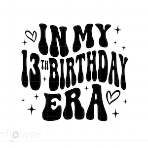 In meinem 13. Geburtstag Era svg, gewellter Text 13.Geburtstag svg, 13. Geburtstag Mädchen svg png Cricut Silhouette Instant Download SC3381