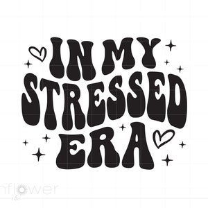 In My Stressed Era Svg, Texto ondulado Camisa estressada Svg, Self Love Svg Cricut Silhouette Download instantâneo SC3541