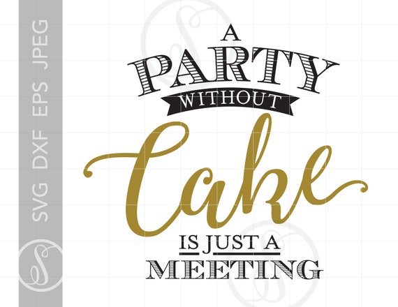 Download Chic Script A Party Without Cake Quote Art Svg Dxf Eps Jpeg Etsy
