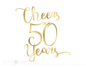 Cheers to 50 Years Svg, Gold Script 50th Quote Svg, 50th Anniversary Birthday Decorations Cricut Silhouette Cut File Instant Download SC134G