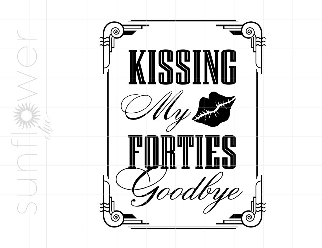Kissing My Forties Goodbye SVG Download | Art Deco 50th Birthday Sign ...