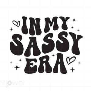 In My Sassy Era Svg, Wellentext Sassy Girl Shirt Sublimation Art Svg Png Cricut Silhouette Instant Download SC3532