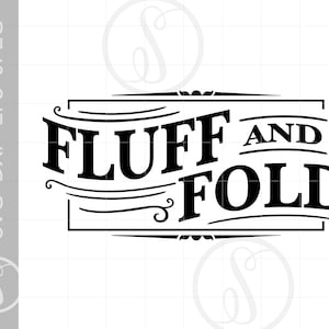 May include: Black and white graphic design with a vintage style font that says "Fluff and Fold".