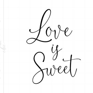 Love Is Sweet SVG | Wedding Cut File | Minimalist Wedding Svg | Wedding Dessert Sign Svg Printable Cricut Silhouette SC2583