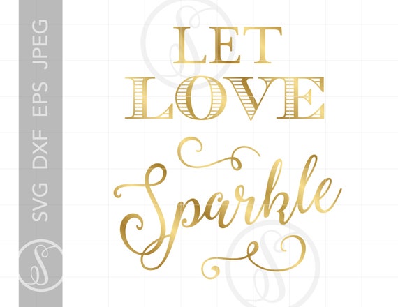 Gold Silhouette Cutting File Let Love Sparkle Svg File Etsy