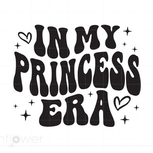 In My Princess Era Svg, Groovy Letters Girl Shirt Art Design Svg Png, Princess Cricut Silhouette Cut File, Instant Download SC3696