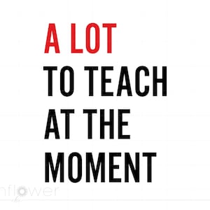 May include: A black and red graphic with the text "A LOT TO TEACH AT THE MOMENT".
