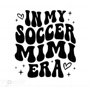 In My Soccer Mimi Era Svg, Wavy Text Groovy Letters Soccer Shirt Svg, Soccer Team Svg, Soccer Grandma Svg, Instant Download SC3200