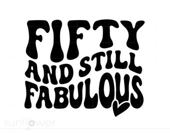 Fifty and Still Fabulous SVG | 50th Birthday SVG Cut File | Birthday Shirt Design | Cricut & Silhouette Download SC4215
