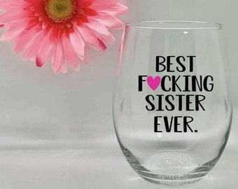 Funny Sister Wine Glass Best Sister Ever Sister Wine Glass  Best Fucking Sister Ever Wine Glass Sister Sister Gift Sister Birthdays