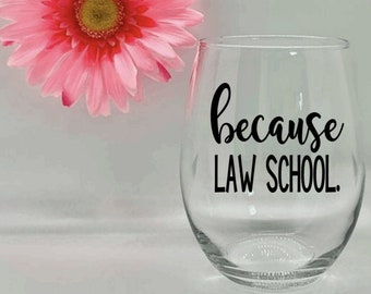 Because Law School Wine Glass Law School Graduation Gift Law School Gift Law School Graduation Gift for Law School Student Custom Wine Glass