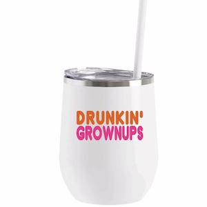 Drunkin Grownups Wine Tumbler Funny Wine Glass Gift For Coffee Lover Adult Humor Gift Dunkin Donuts Pun America Runs On Wine Funny Cup